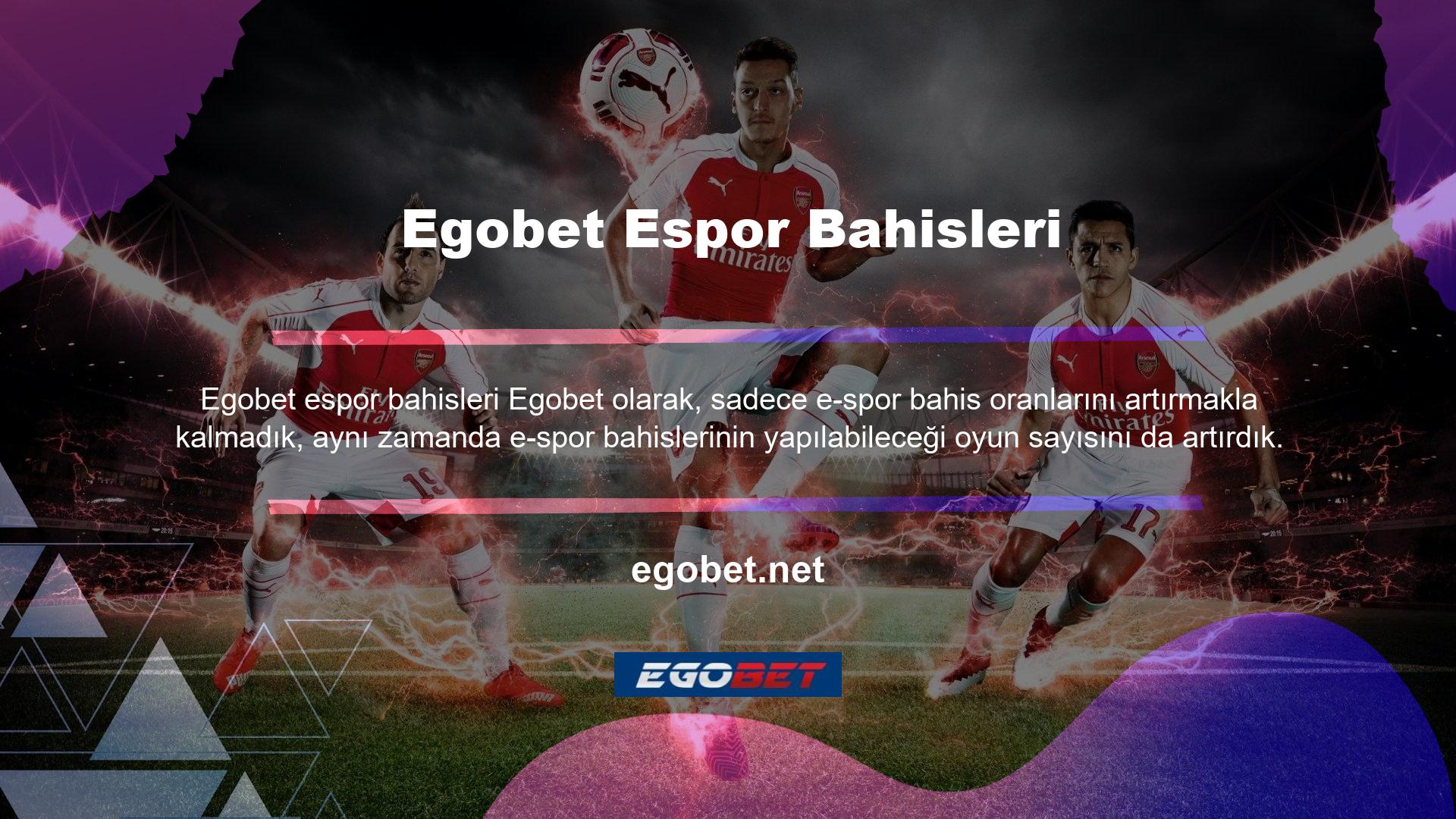 Bu, Egobet e-Spor bahislerinin en büyük avantajlarından biri